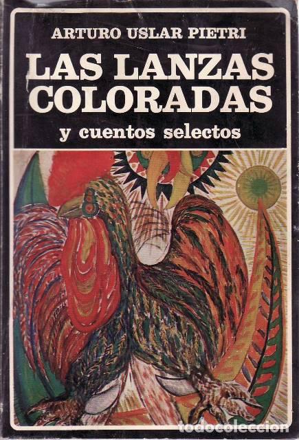 Libros: USLAR PIETRI, Arturo.- - Las lanzas coloradas y cuentos selectos. Pr&oacute;logo y cronolog&iacute;a de Domingo Mi