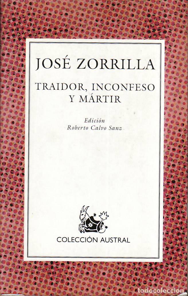 Libros: ZORRILLA, Jos&eacute;.- - Traidor, inconfeso y m&aacute;rtir. - Foto 1