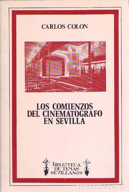 Libros: COL&Oacute;N, Carlos.- - Los comienzos del cinemat&oacute;grafo en Sevilla (1896-1928).