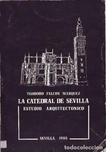 Libros: FALCON MARQUEZ, Teodoro.- - La catedral de Sevilla. Estudio arquitect&oacute;nico. - Foto 1