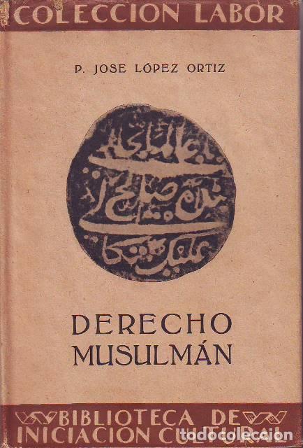Libros: L&Oacute;PEZ ORTIZ, Jos&eacute; P.- - Derecho Musulm&aacute;n.