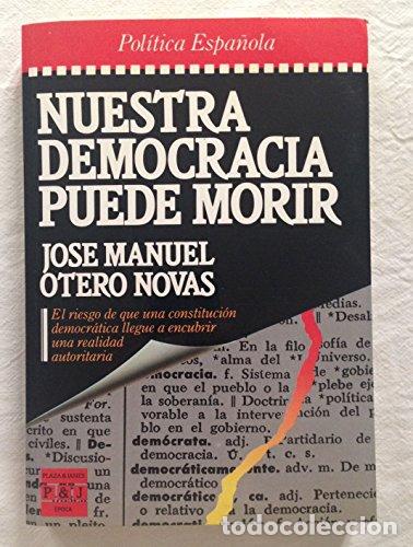Libros: Nuestra democracia puede morir - Jos&eacute; Manuel Otero Novas