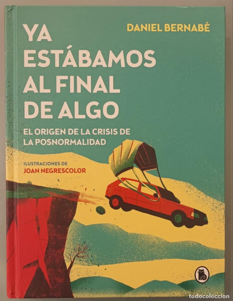 Libros: YA EST&Aacute;BAMOS AL FINAL DE ALGO. DANIEL BERNAB&Eacute;. PINGUIN RANDOM HOUSE, 2021.