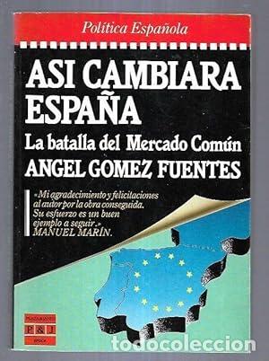 Libros: Asi cambiara espa&ntilde;a. La batalla del Mercado Com&uacute;n - Angel G&oacute;mez Fuentes