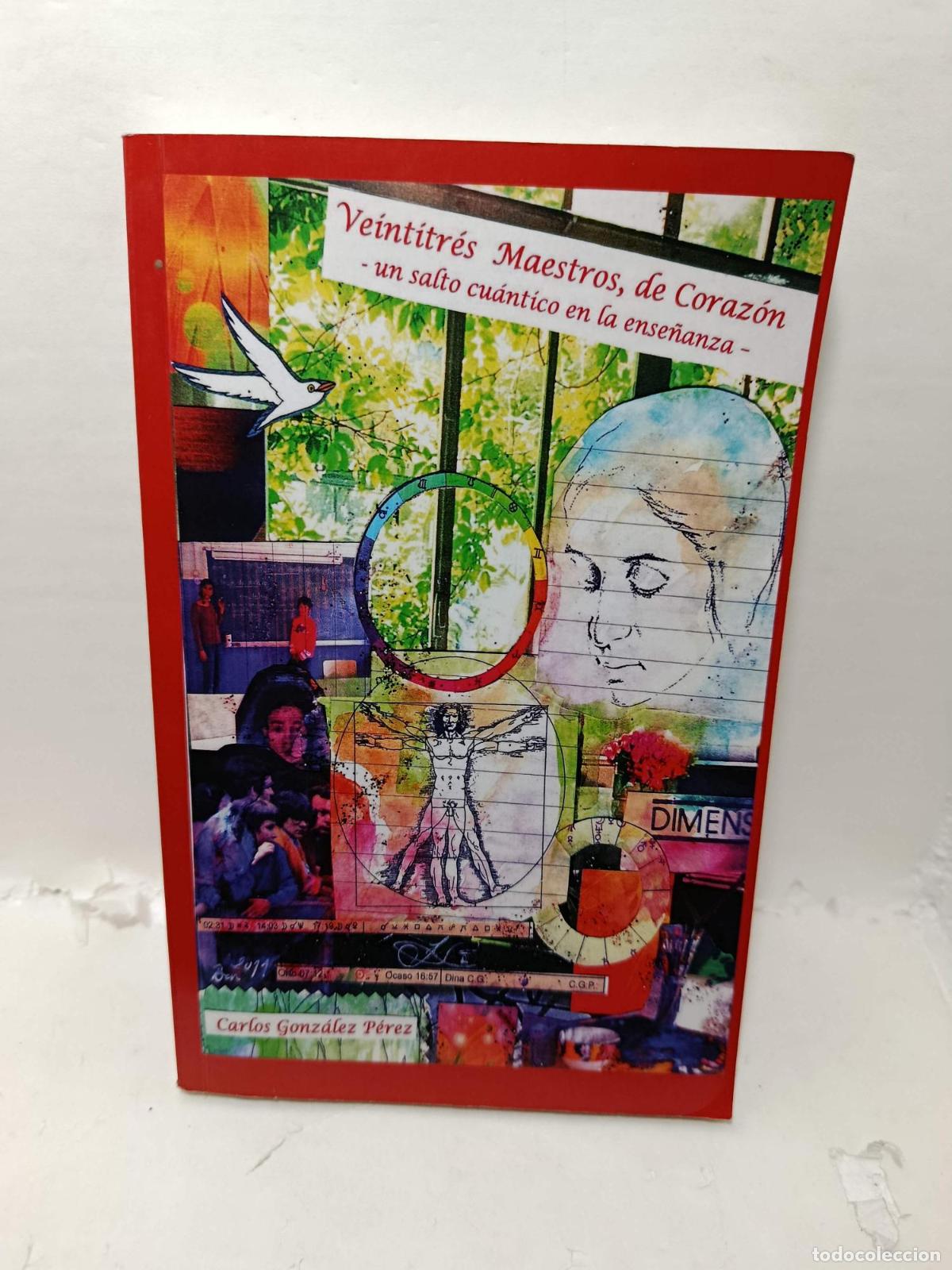 Libros: VEINTITR&Eacute;S MAESTROS, DE CORAZ&Oacute;N, un salto cu&aacute;ntico en la ense&ntilde;anza - Gonz&aacute;lez P&eacute;rez, Carlos