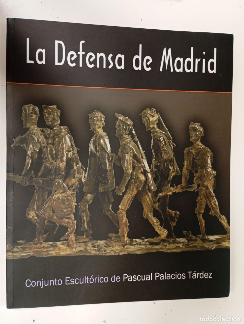 Libros: La defensa de Madrid : conjunto escult&oacute;rico de Pascual Palacios T&aacute;rdez - Palacios Tardez, Pascual (1