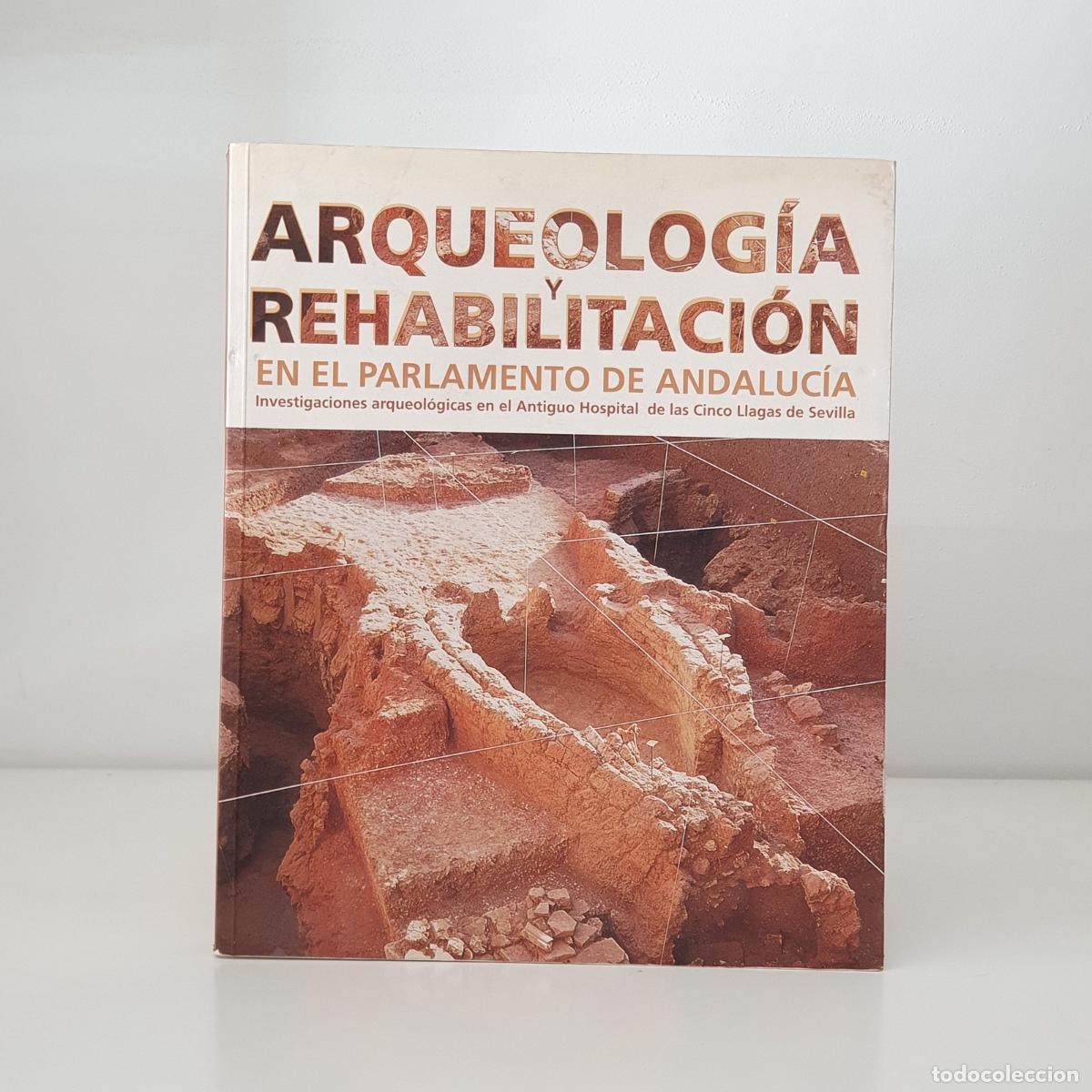 Libri di seconda mano: Arqueolog&iacute;a y rehabilitaci&oacute;n en el Parlamento de Andaluc&iacute;a. Investigaciones arqueol&oacute;gicas en el Anti