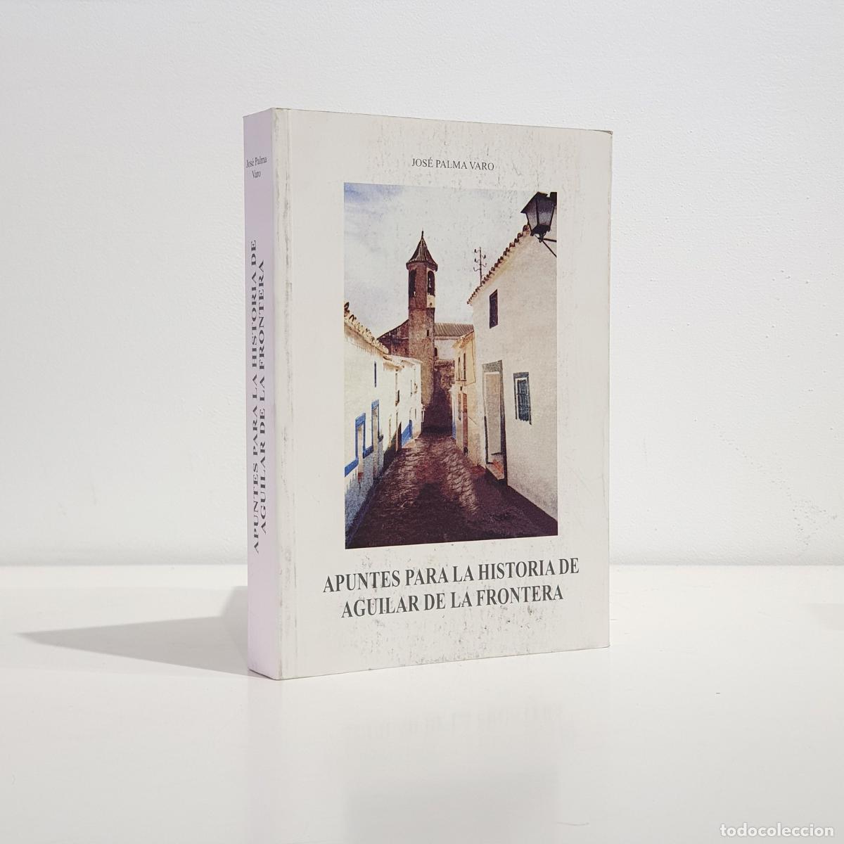 B&uuml;cher: PALMA VARO, Jos&eacute; - Apuntes para la historia de Aguilar de la Frontera