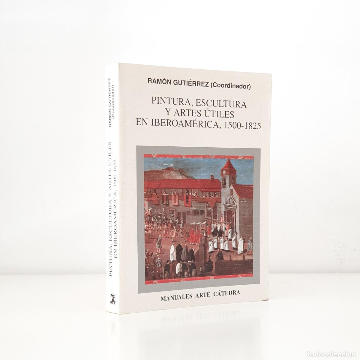 Libros: Ram&oacute;n Guti&eacute;rrez - Pintura, escultura y artes &uacute;tiles en Iberoam&eacute;rica, 1500-1825