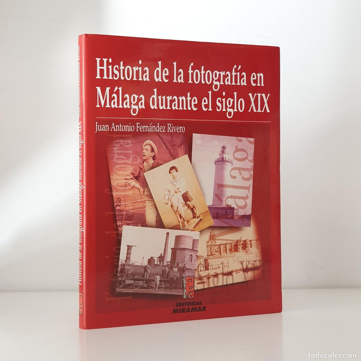 Libros: Juan Antonio Fern&aacute;ndez Rivero - Historia de la fotograf&iacute;a en M&aacute;laga durante el siglo XIX.