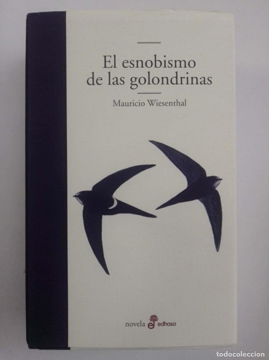 B&uuml;cher: El esnobismo de las golondrinas. Mauricio Wiesenthal. Ed Edhasa. 1&ordf; reimpresi&oacute;n ISBN 9788435009836