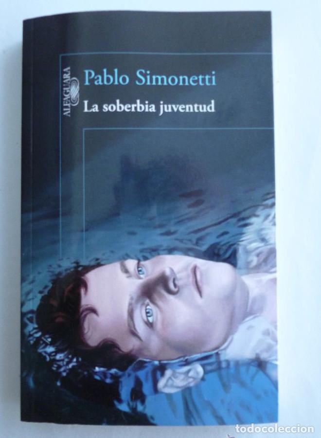 Livres: LA SOBERBIA JUVENTUD.- PABLO SIMONETTI. ALFAGUARA. 2014 330 PAG -