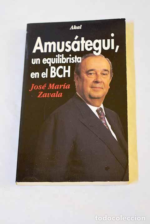Libros: Amus&aacute;tegui, un equilibrista en el BCH.- Zavala, Jos&eacute; Mar&iacute;a