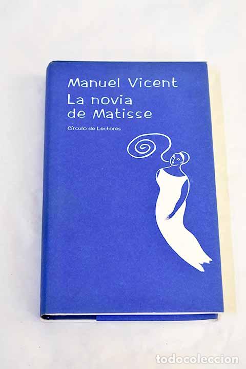 Libros: La novia de Matisse: Vicent, Manuel.- Vicent, Manuel