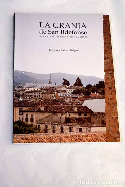 Livros em segunda m&atilde;o: La Granja de San Ildefonso: sus calles, plazas y monumentos.- Callejo Delgado, Mar&iacute;a Jes&uacute;s