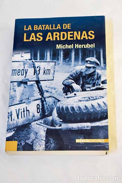 Libros: La batalla de las Ardenas: diciembre de 1944- enero de 1945.- H&eacute;rubel, Michel