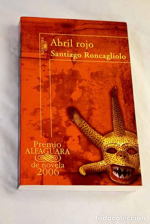 Libros: Abril rojo: Roncagliolo, Santiago.- Roncagliolo, Santiago