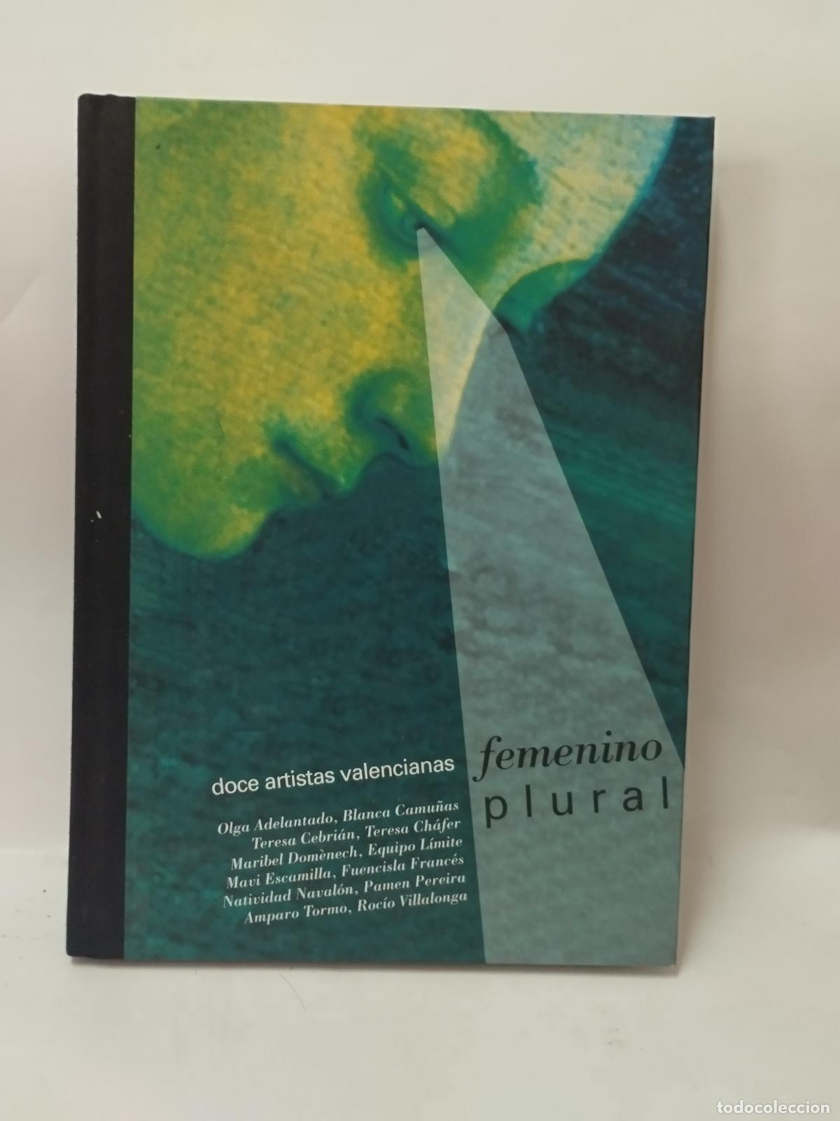 Libros: FEMENINO PLURAL : DOCE ARTISTAS VALENCIANAS - Olga Adelantado, Blanca Camu&ntilde;as, Teresa Cebri&aacute;n, Teres
