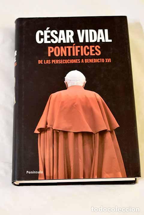 Libros: Pont&iacute;fices: de las persecuciones a Benedicto XVI.- Vidal, C&eacute;sar
