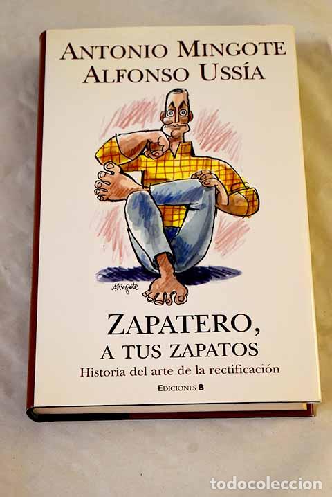 B&uuml;cher: Zapatero, a tus zapatos: historia del arte de la rectificaci&oacute;n.- Mingote, Antonio