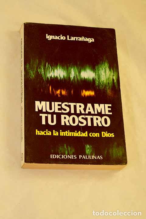 Livres: Mu&eacute;strame tu rostro: hacia la intimidad con Dios.- Larra&ntilde;aga, Ignacio