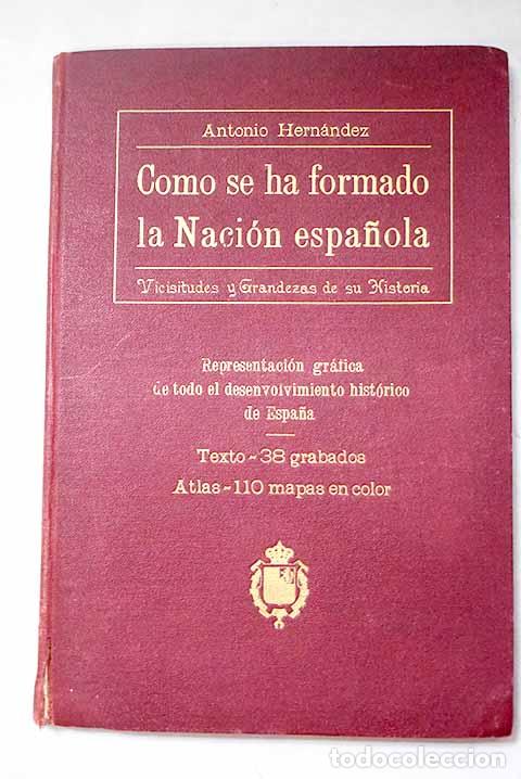 Livres: Como se ha formado la naci&oacute;n espa&ntilde;ola.- Hern&aacute;ndez, Antonio