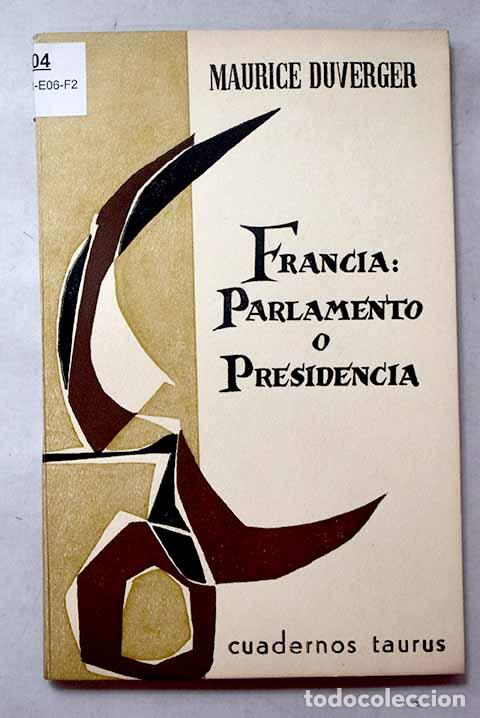 Libros: Francia: Parlamento o Presidencia.- Duverger, Maurice