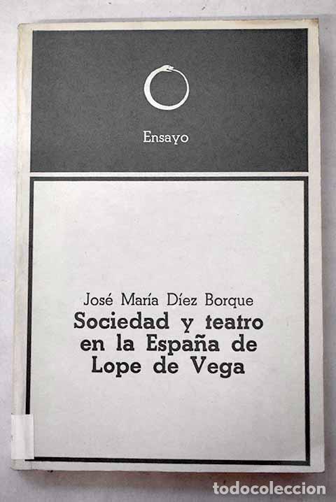 Libros: Sociedad y teatro en la Espa&ntilde;a de Lope de Vega.- D&iacute;ez Borque, Jos&eacute; Mar&iacute;a