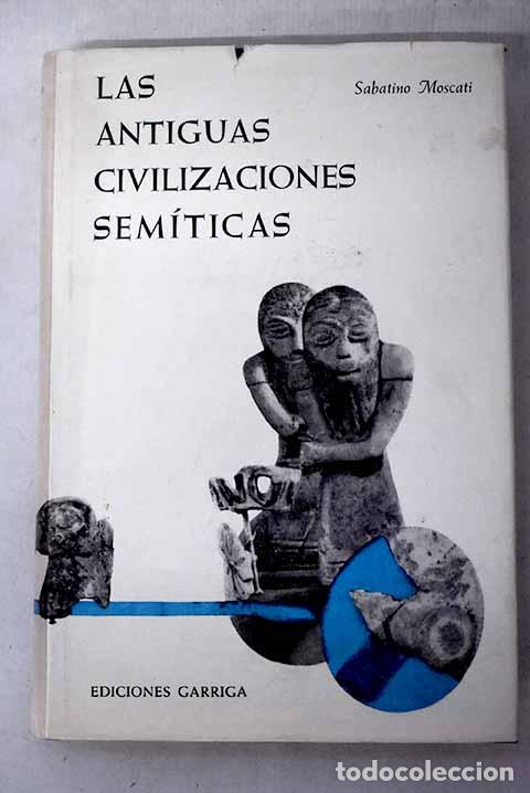 Libros: Las antiguas civilizaciones sem&iacute;ticas.- Moscati, Sabatino