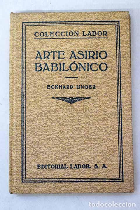 Libros: Arte asirio babil&oacute;nico.- Unger, Eckhard