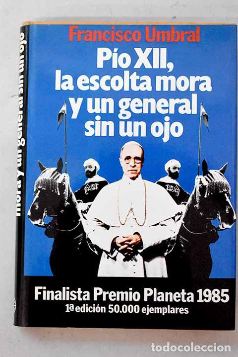 Libros: P&iacute;o XII, la escolta mora y un general sin un ojo.- Umbral, Francisco