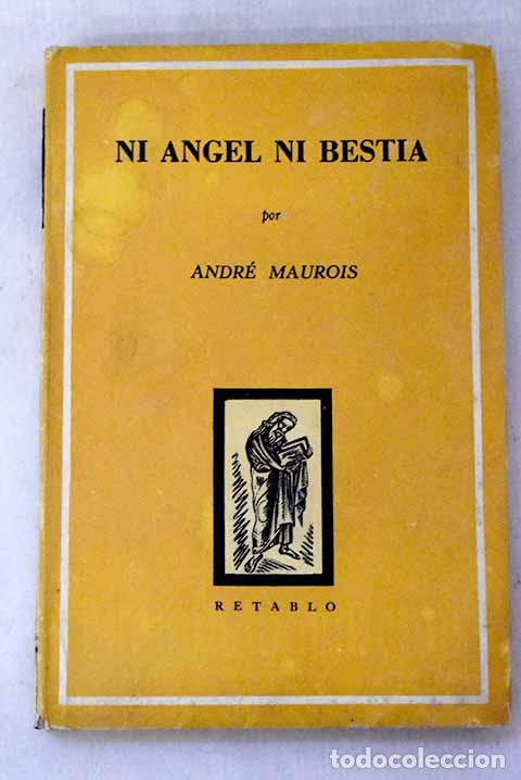 Libros: Ni angel ni bestia: Maurois, Andr&eacute;.- Maurois, Andr&eacute;