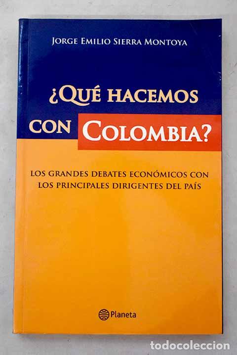 Libros: &iquest;Que hacemos con colombia ?.- Montoya Sierra, Jorge Emilio