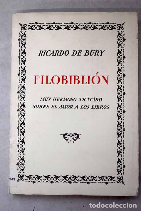 Libros: Filobibli&oacute;n: muy hermoso tratado sobre el amor a los libros.- Bury, Ricardo de