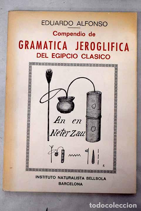 Libros: Compendio de gram&aacute;tica jeroglifica cl&aacute;sica del Antiguo Egipto.- Alfonso, Eduardo