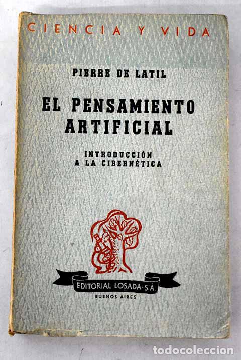 Libros: El pensamiento artificial: introducci&oacute;n a la cibern&eacute;tica.- Latil, Pierre de