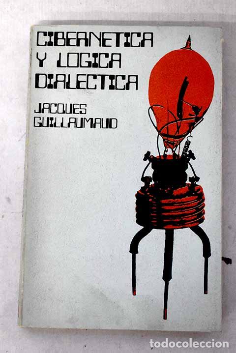 Libros: Cibern&eacute;tica y l&oacute;gica dial&eacute;ctica.- Guillaumaud, Jacques