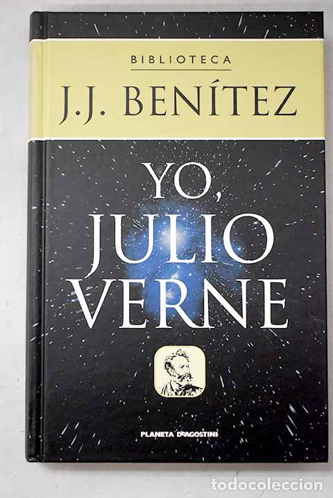 Libros: Yo, Julio Verne: confesiones del m&aacute;s incomprendido de los genios.- Ben&iacute;tez, J. J.