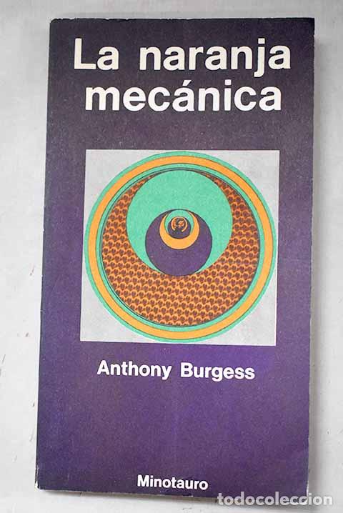 Libros: La naranja mec&aacute;nica: Burgess, Anthony.- Burgess, Anthony