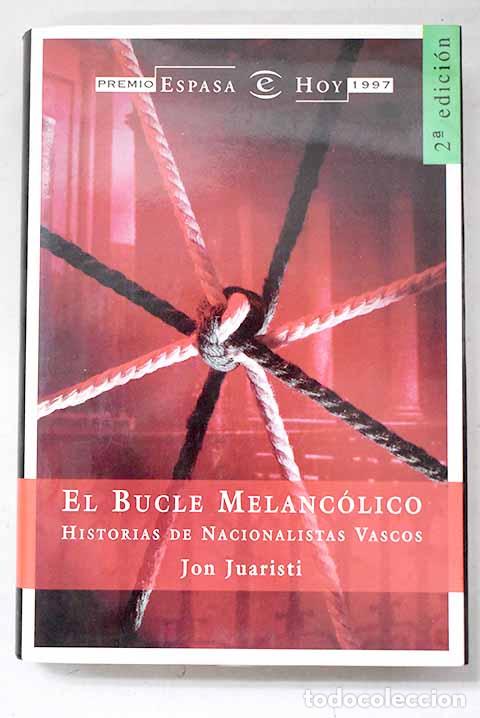 Libros: El bucle melanc&oacute;lico: historias de nacionalistas vascos.- Juaristi, Jon