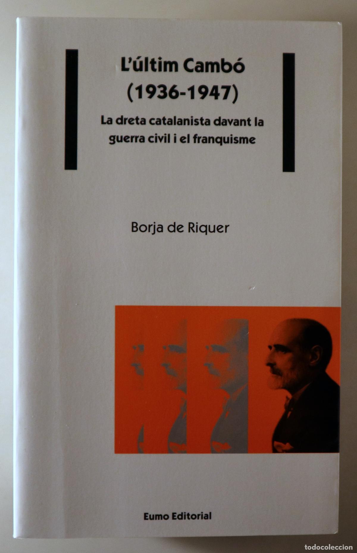 Libros: RIQUER, Borja de - L'&Uacute;LTIM CAMB&Oacute; (1936-1947). La dreta catalanista davat la guerra civil i el franqu
