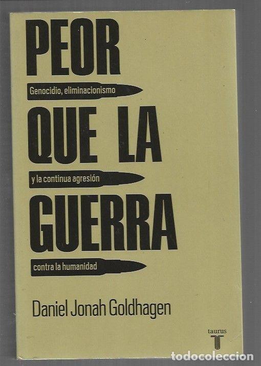 Libri di seconda mano: PEOR QUE LA GUERRA. GENOCIDIO, ELIMINACIONISMO Y LA CONTINUA AGRESION CONTRA LA HUMANIDAD - GOLDHAGE