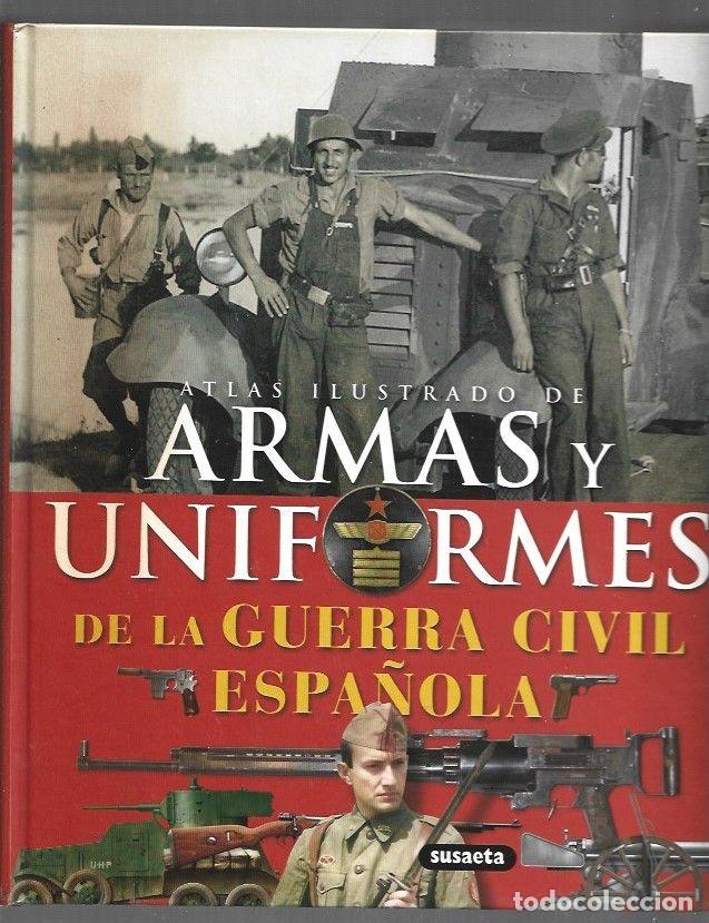 Libros: ATLAS ILUSTRADO DE ARMAS Y UNIFORMES DE LA GUERRA CIVIL ESPA&Ntilde;OLA - MOLINA FRANCO, LUCAS Y JOSE MARIA