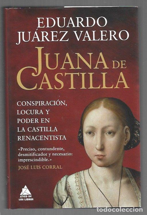 B&uuml;cher: JUANA DE CASTILLA. CONSPIRACION, LOCURA Y PODER EN LA CASTILLA RENACENTISTA - JUAREZ VALERO, EDUARDO
