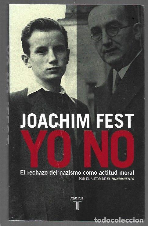 Libros: YO NO. EL RECHAZO DEL NAZISMO COMO ACTITUD MORAL - FEST, JOACHIM