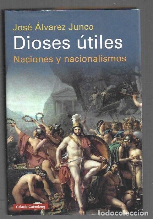 Libros: DIOSES UTILES. NACIONES Y NACIONALISMOS - ALVAREZ JUNCO, JOSE