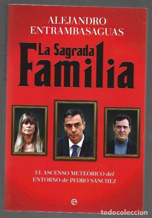 Libros: SAGRADA FAMILIA - LA. EL ASCENSO METEORICO DEL ENTORNO DE PEDRO SANCHEZ - ENTRAMBASAGUAS, ALEJANDRO