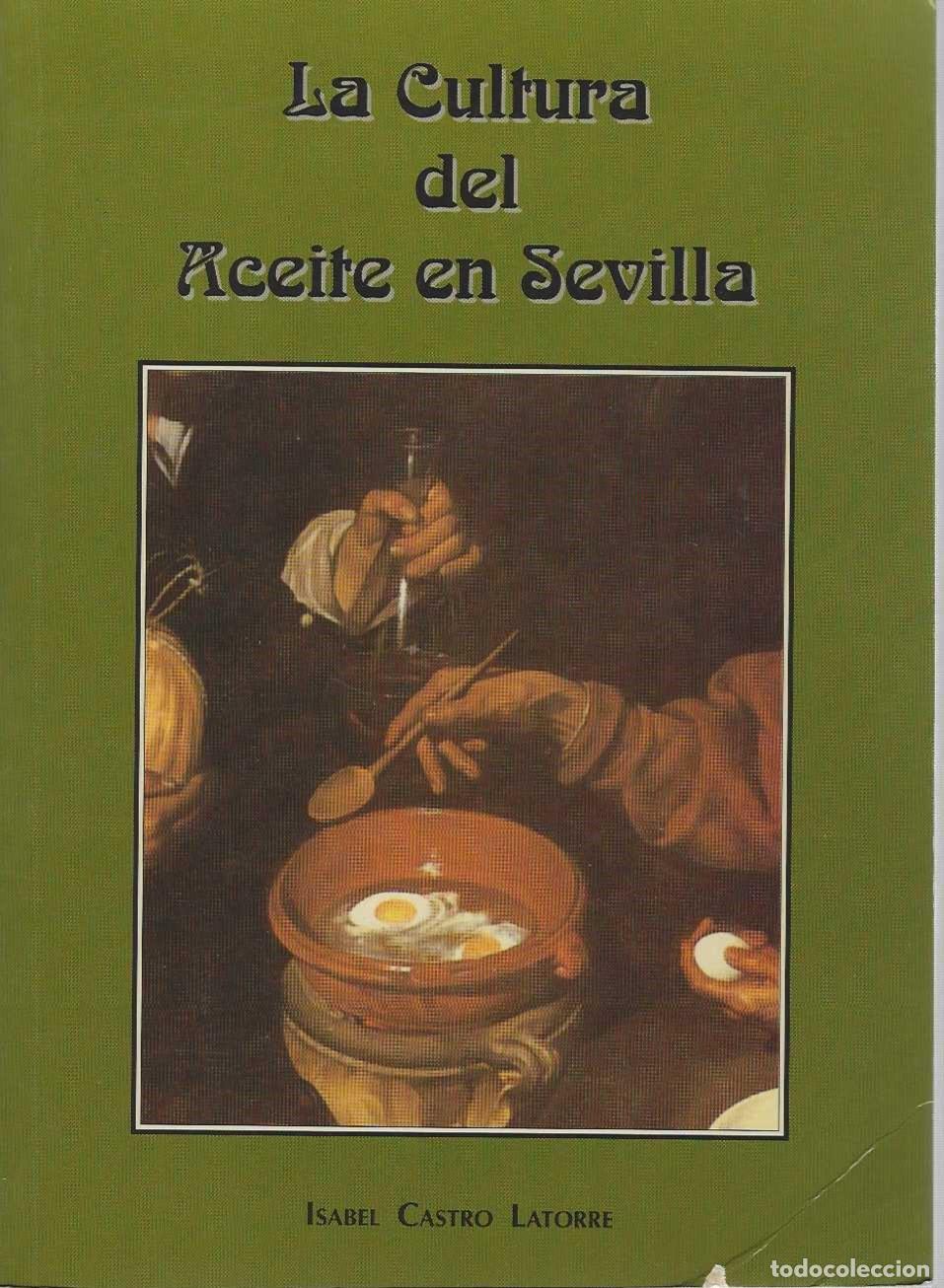 Libros: LA CULTURA DEL ACEITE EN SEVILLA. - CASTRO LATORRE, Isabel.