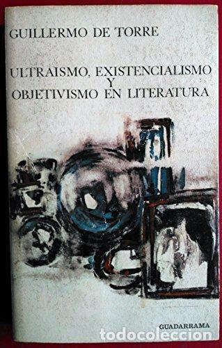 Livres: Ultra&iacute;smo, existencialismo y objetivismo en literatura - Torre Ballesteros, Guillermo de (1900-1971)