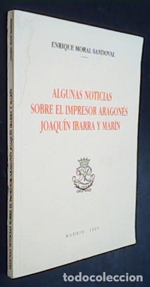 books: Algunas noticias sobre el impresor aragon&eacute;s Joaqu&iacute;n Ibarra y Mar&iacute;n - MORAL SANDOVAL, Enrique: